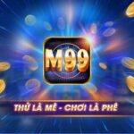 M99 Club | M99 Vin – Đánh giá và tải game iOS, APK, PC, Android Phiên bản mới nhất