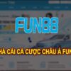 Fun88 – Nhà cái cá cược trực tuyến Châu Á cực Hot