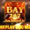Bay247 Fun – Cổng game bài đẳng cấp quốc tế 2022